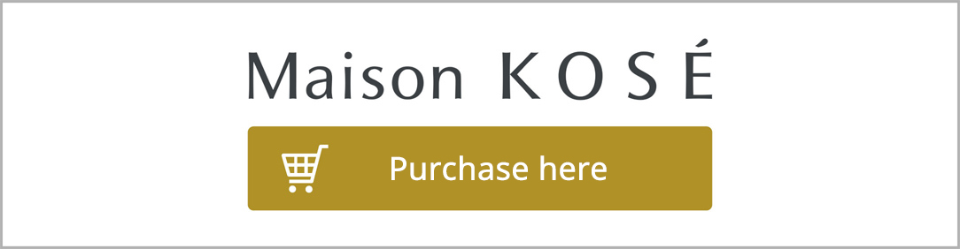  Maison KOSE Purchase from here 